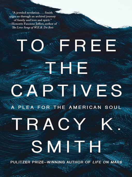 Title details for To Free the Captives by Tracy K. Smith - Available